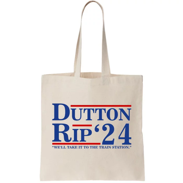 Dutton Rip 2024 We’ll Take It To The Train Station DuttonRip 2024 Tote Bag