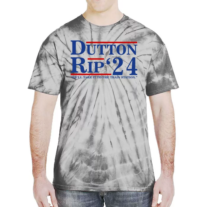 Dutton Rip 2024 We’ll Take It To The Train Station DuttonRip 2024 Tie-Dye T-Shirt