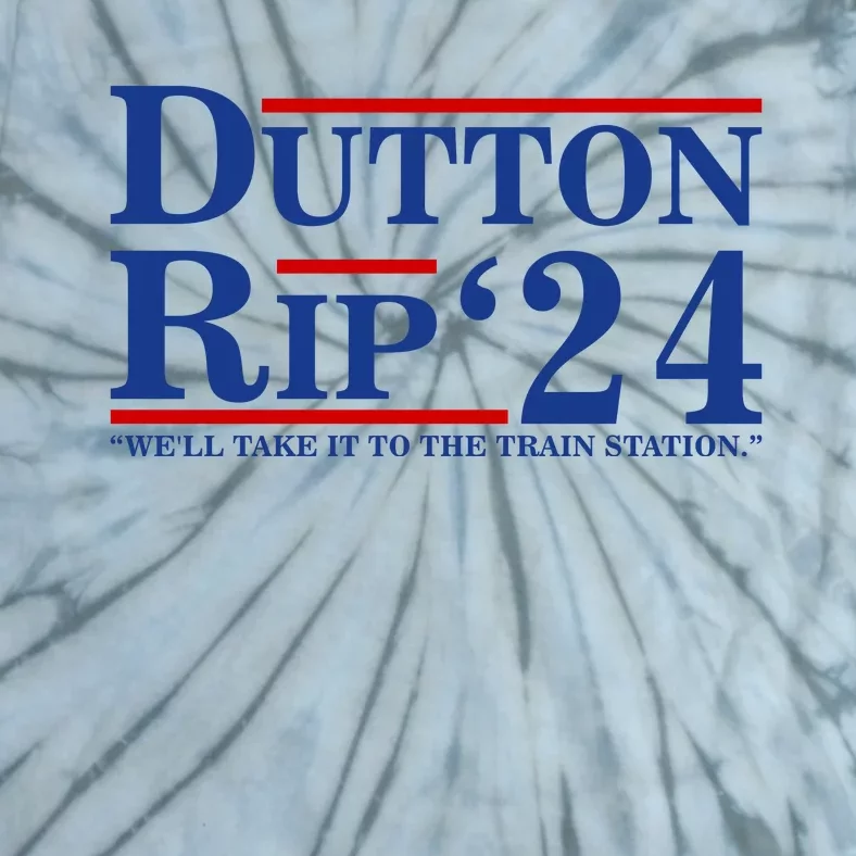 Dutton Rip 2024 We’ll Take It To The Train Station DuttonRip 2024 Tie-Dye T-Shirt