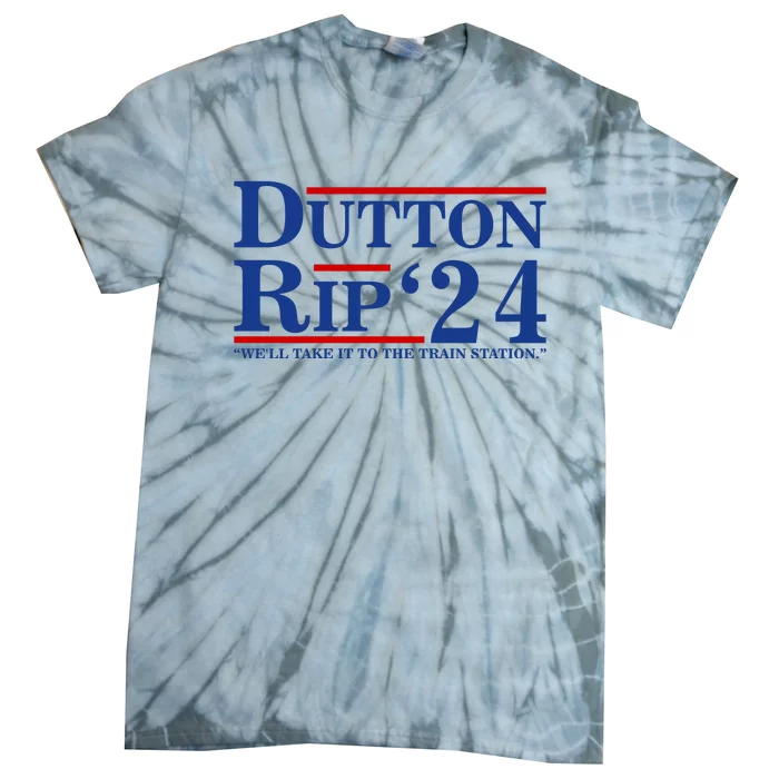 Dutton Rip 2024 We’ll Take It To The Train Station DuttonRip 2024 Tie-Dye T-Shirt