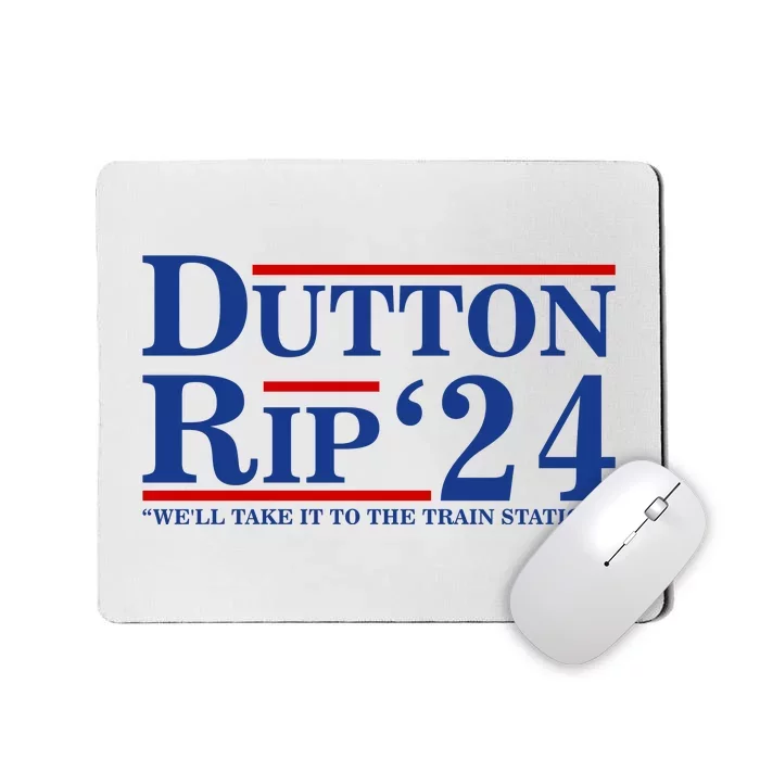 Dutton Rip 2024 We’ll Take It To The Train Station DuttonRip 2024 Mousepad