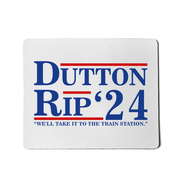 Dutton Rip 2024 We’ll Take It To The Train Station DuttonRip 2024 Mousepad