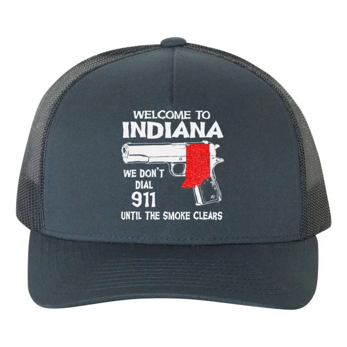 Welcome To Indiana We Don't Dial 911 Until The Smoke Clears Yupoong Adult 5-Panel Trucker Hat