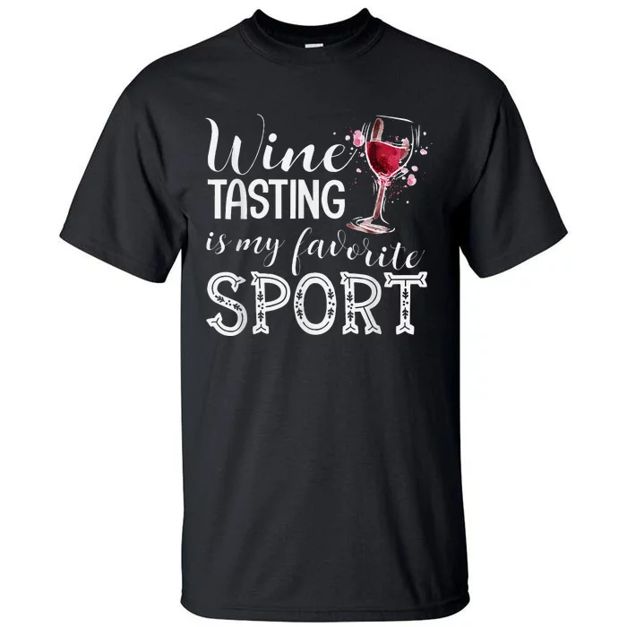 Wine Tasting Is My Favorite Sport Tall T-Shirt