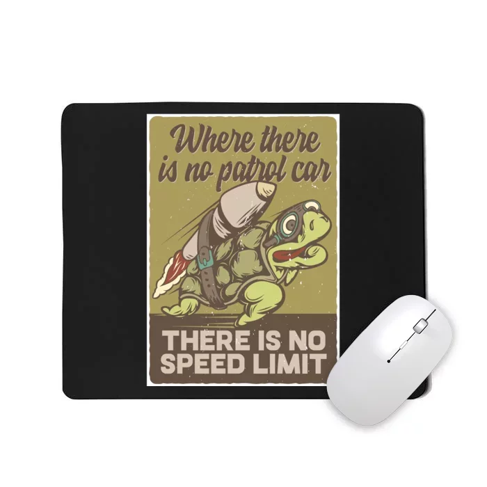 Where There Is No Patrol Car There Is No Speed Limit Mousepad