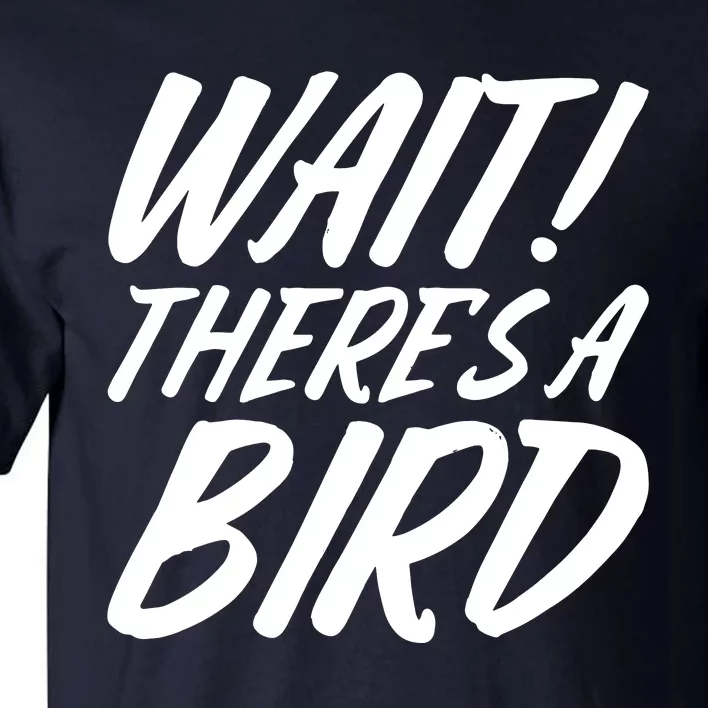 Wait There Is A Bird Lover Tall T-Shirt