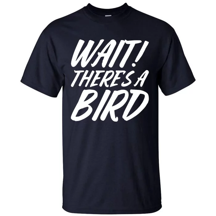 Wait There Is A Bird Lover Tall T-Shirt