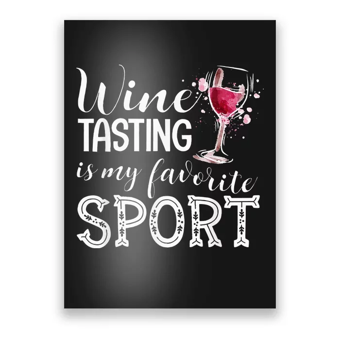 Wine Tasting Is My Favorite Sport Poster