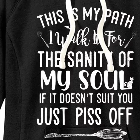 Witch This Is My Path I Walk It For The Sanity Of My Soul Cool Gift Women's Fleece Hoodie