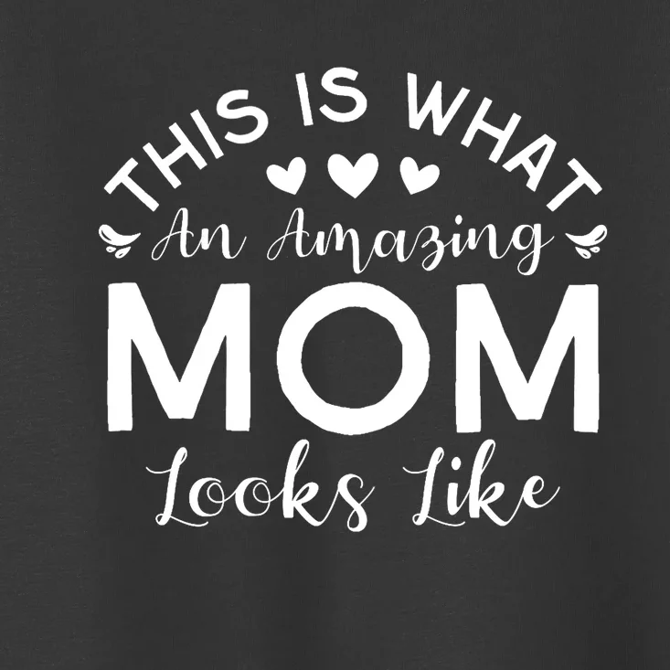 Wo This Is What An Amazing Mom Looks Like Funny Mothers Day Toddler T-Shirt