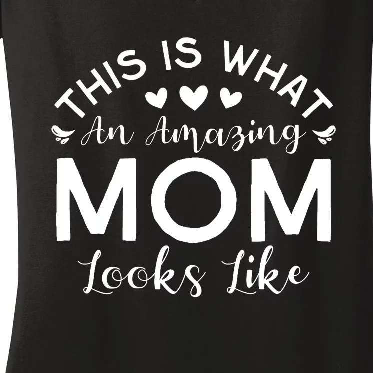 Wo This Is What An Amazing Mom Looks Like Funny Mothers Day Women's V-Neck T-Shirt