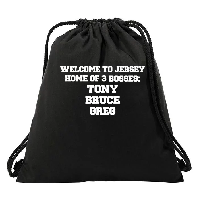 Welcome To Jersey Home Of 3 Bosses Tony Bruce Greg Drawstring Bag