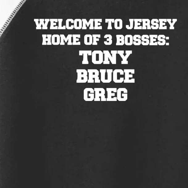 Welcome To Jersey Home Of 3 Bosses Tony Bruce Greg Toddler Fine Jersey T-Shirt