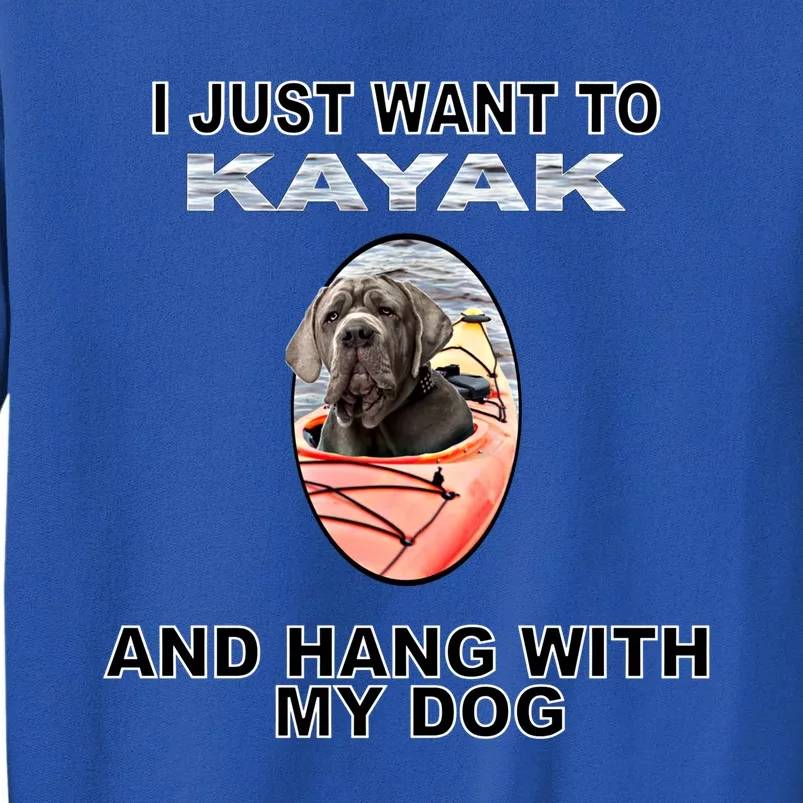 Want To Kayak Hang W Dog Neopolitan Mastiff Cool Gift Sweatshirt