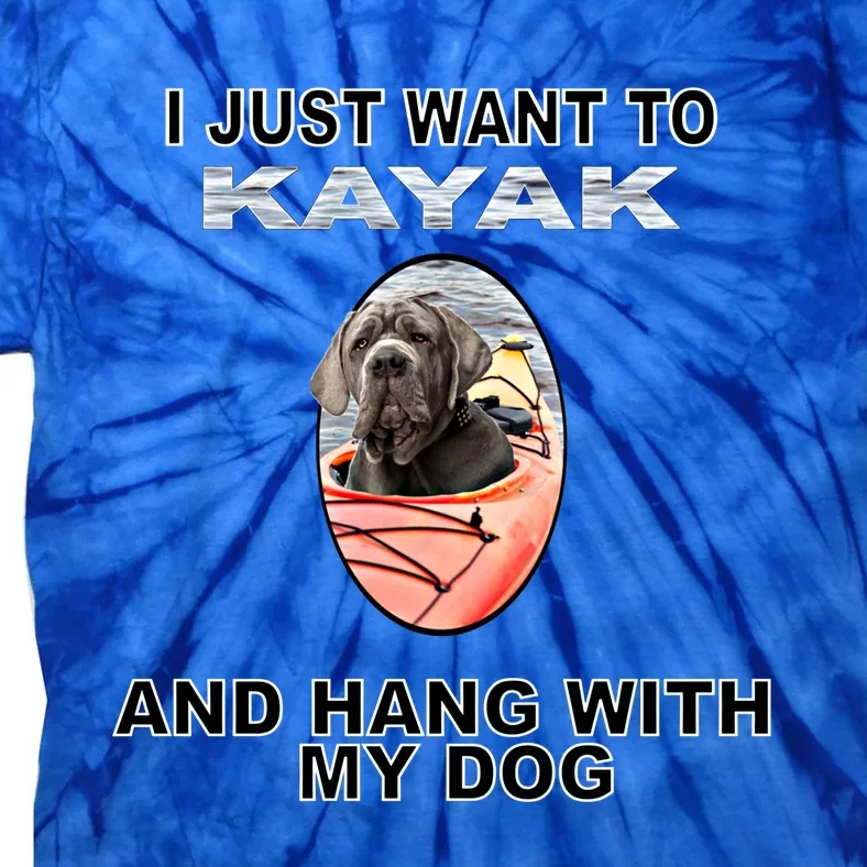 Want To Kayak Hang W Dog Neopolitan Mastiff Cool Gift Tie-Dye T-Shirt