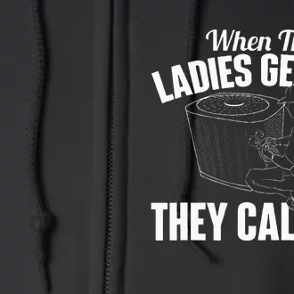 When The Ladies Get Hot They Call Me Funny HVAC Technician Full Zip Hoodie