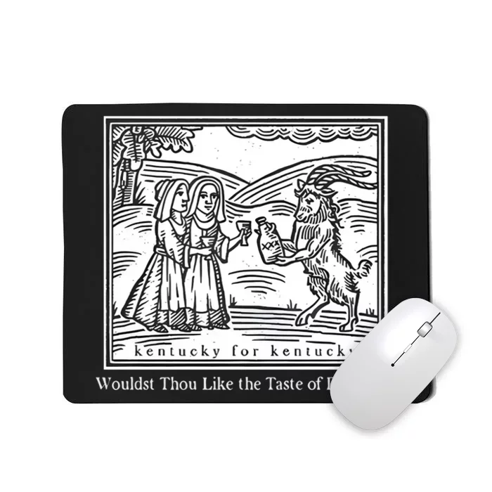 Wouldst Thou Like The Taste Of Bourbon Mousepad