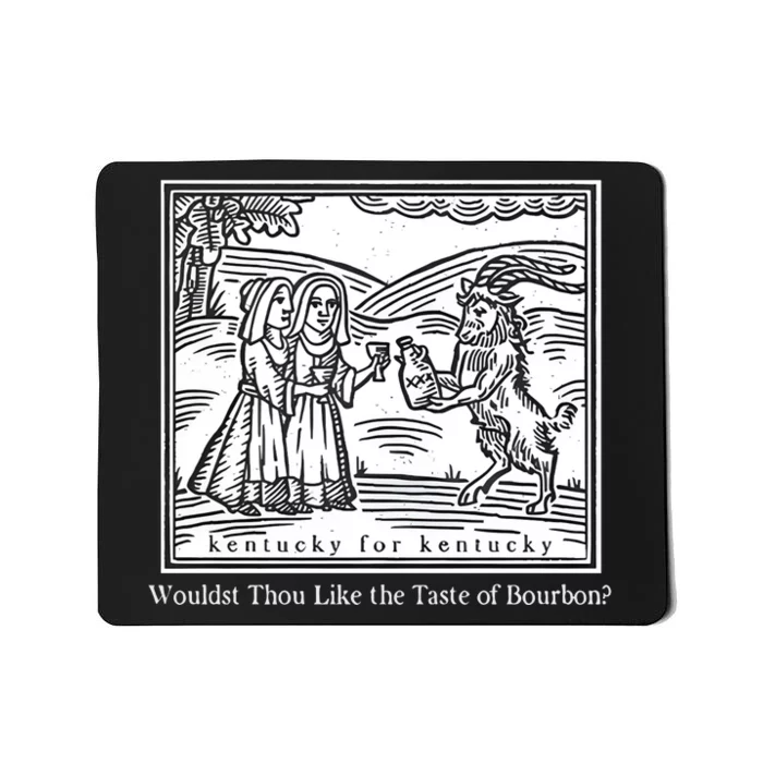 Wouldst Thou Like The Taste Of Bourbon Mousepad