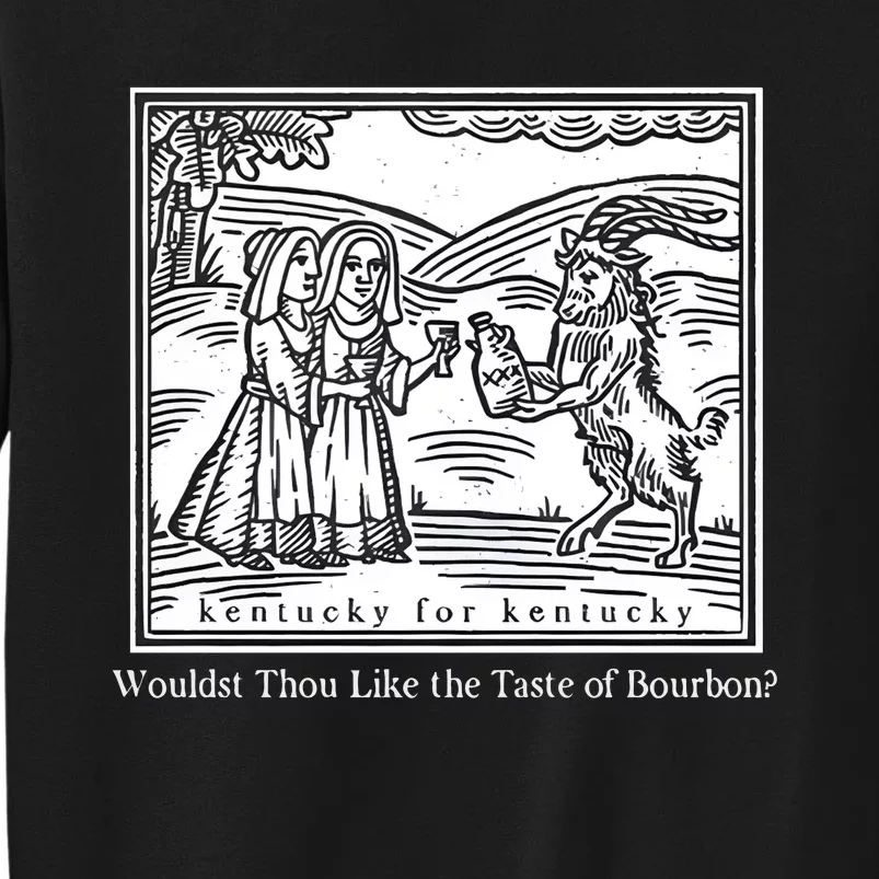 Wouldst Thou Like The Taste Of Bourbon Tall Sweatshirt