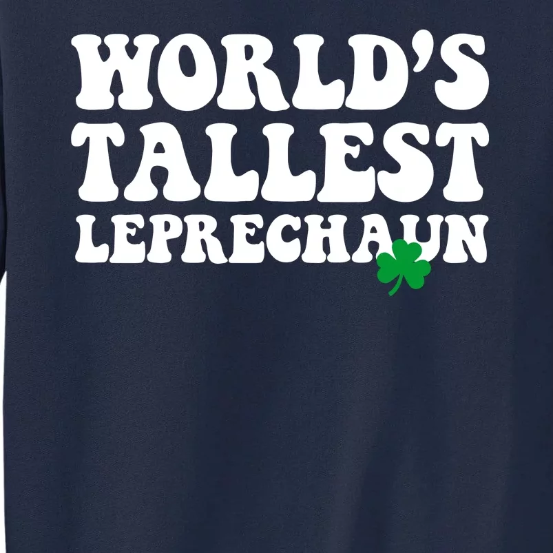 Worlds Tallest Leprechaun St Patricks Clover Tall Sweatshirt