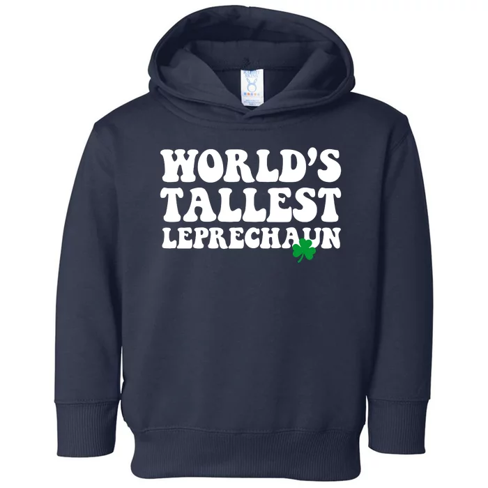 Worlds Tallest Leprechaun St Patricks Clover Toddler Hoodie