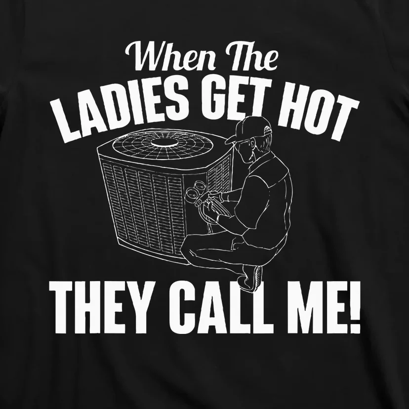 When The Ladies Get Hot They Call Me Funny Hvac Technician T-Shirt