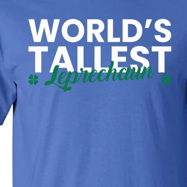 Worlds Tallest Leprechaun St Patricks Day Gift Tall T-Shirt