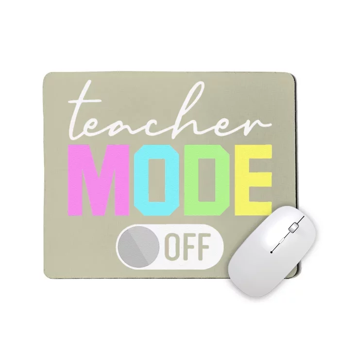 Womens Teacher Mode Off End Of The Year Hello Summer Funny Mousepad