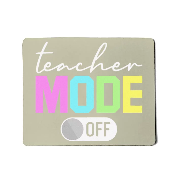 Womens Teacher Mode Off End Of The Year Hello Summer Funny Mousepad