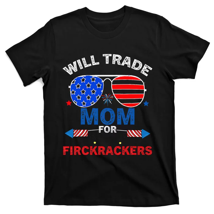 Will Trade Mom For Firecrackers Funny 4th Of July T-Shirt