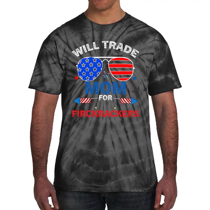 Will Trade Mom For Firecrackers Funny 4th Of July Tie-Dye T-Shirt