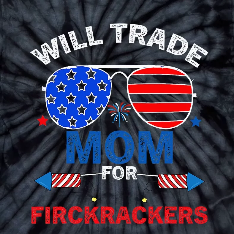 Will Trade Mom For Firecrackers Funny 4th Of July Tie-Dye T-Shirt