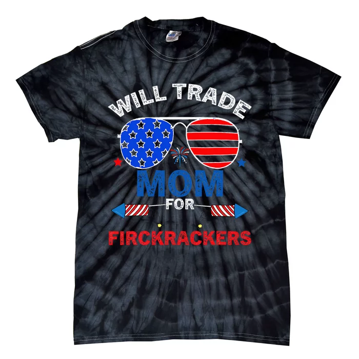 Will Trade Mom For Firecrackers Funny 4th Of July Tie-Dye T-Shirt