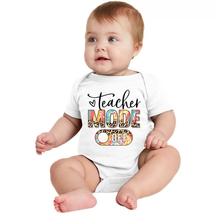 Womens Teacher Mode Off Happy Last Day Of School Summer Break Funny Baby Bodysuit