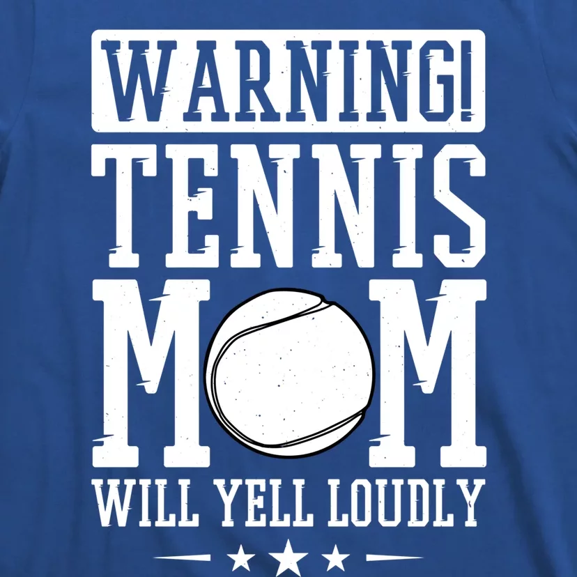 Warning Tennis Mom Will Yell Loudly Tennis Fan Gift T-Shirt