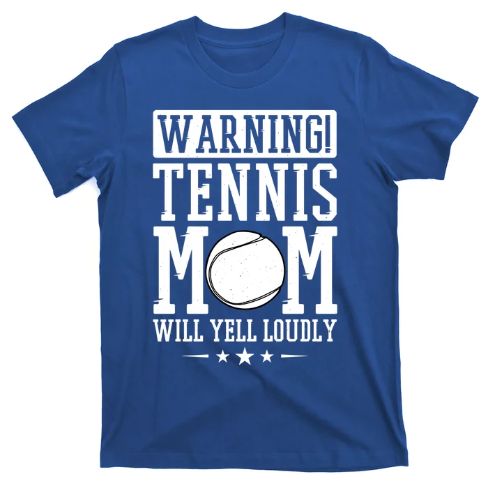 Warning Tennis Mom Will Yell Loudly Tennis Fan Gift T-Shirt