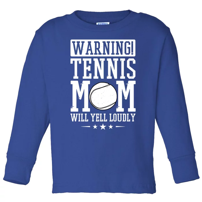 Warning Tennis Mom Will Yell Loudly Tennis Fan Gift Toddler Long Sleeve Shirt