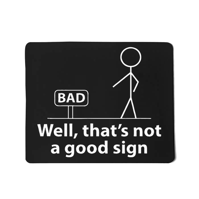 Well Thats Not A Good Sign Funny For Men Funny Graphic Mousepad