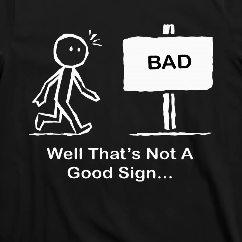 Well Thats Not A Good Sign Funny Stick Figure T-Shirt