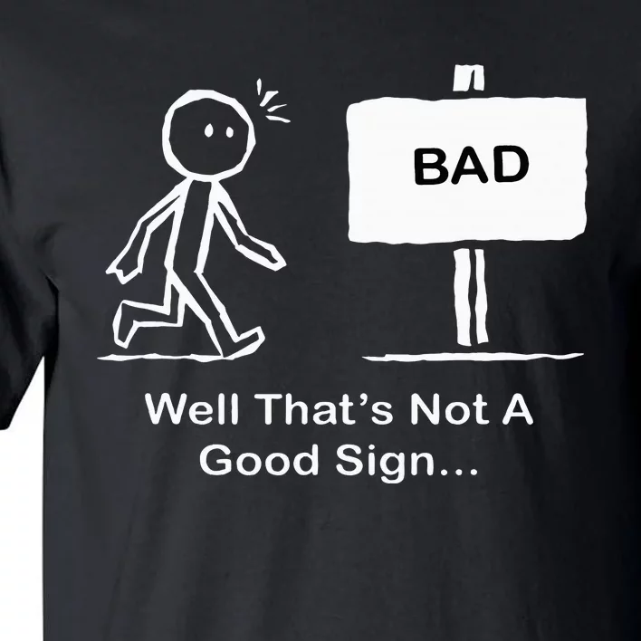 Well Thats Not A Good Sign Funny Stick Figure Tall T-Shirt