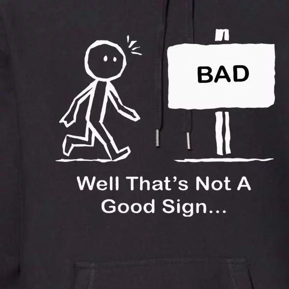 Well Thats Not A Good Sign Funny Stick Figure Premium Hoodie