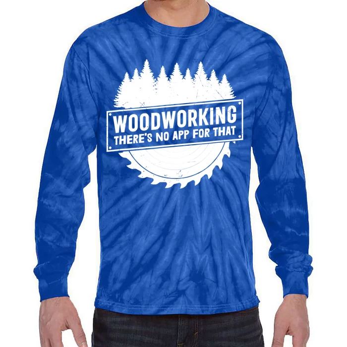 Woodworking There No App For That Carpenter Woodworker Retro Gift Tie-Dye Long Sleeve Shirt