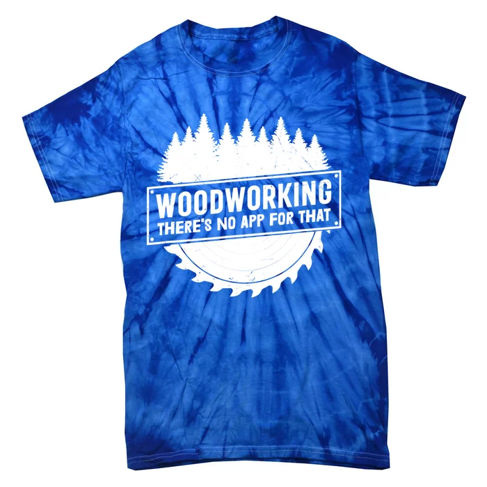 Woodworking There No App For That Carpenter Woodworker Retro Gift Tie-Dye T-Shirt