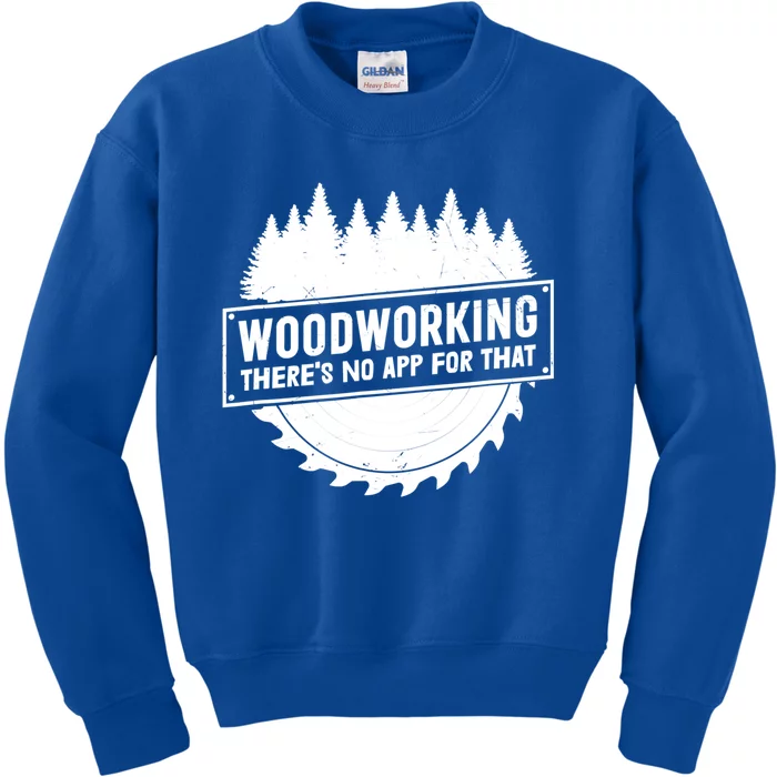 Woodworking There No App For That Carpenter Woodworker Retro Gift Kids Sweatshirt