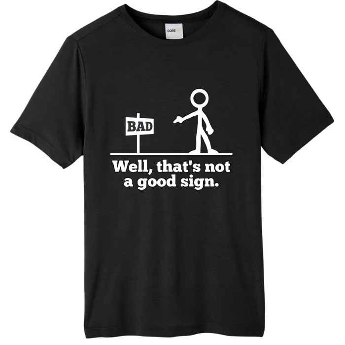 Well That's Not A Good Sign Funny Quotes ChromaSoft Performance T-Shirt