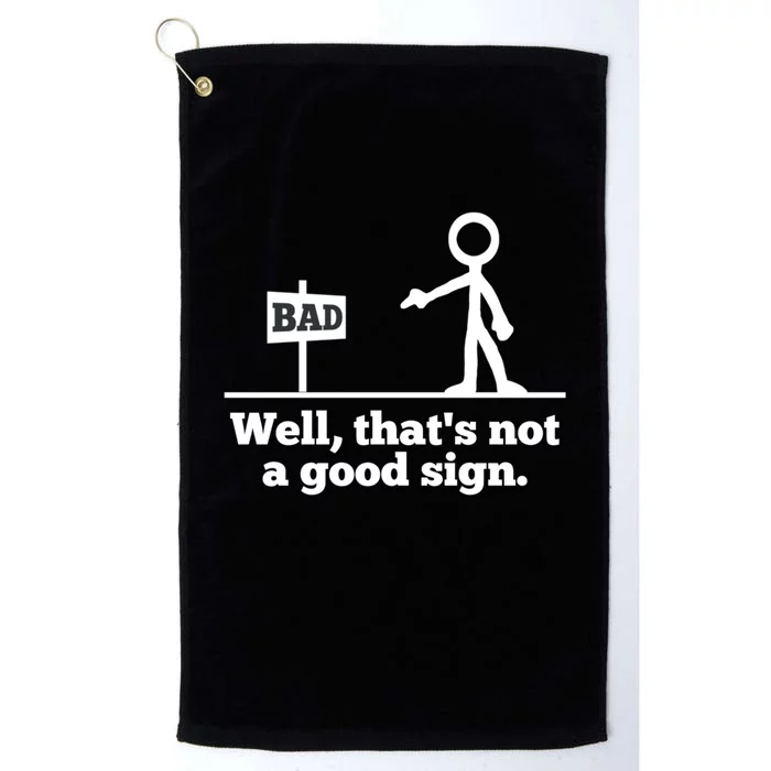 Well That's Not A Good Sign Funny Quotes Platinum Collection Golf Towel