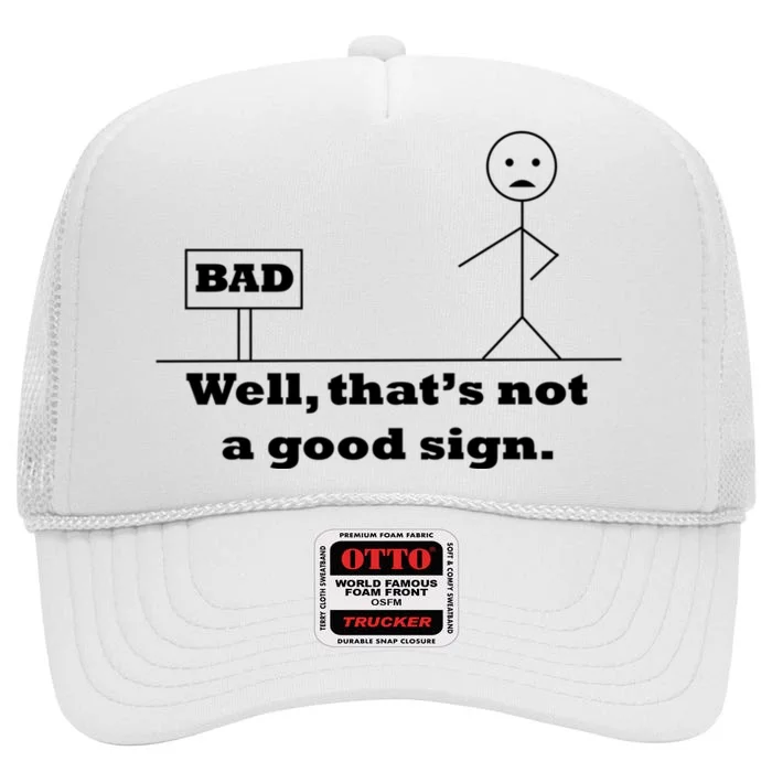 Well That's Not A Good Sign Funny Quotes High Crown Mesh Trucker Hat