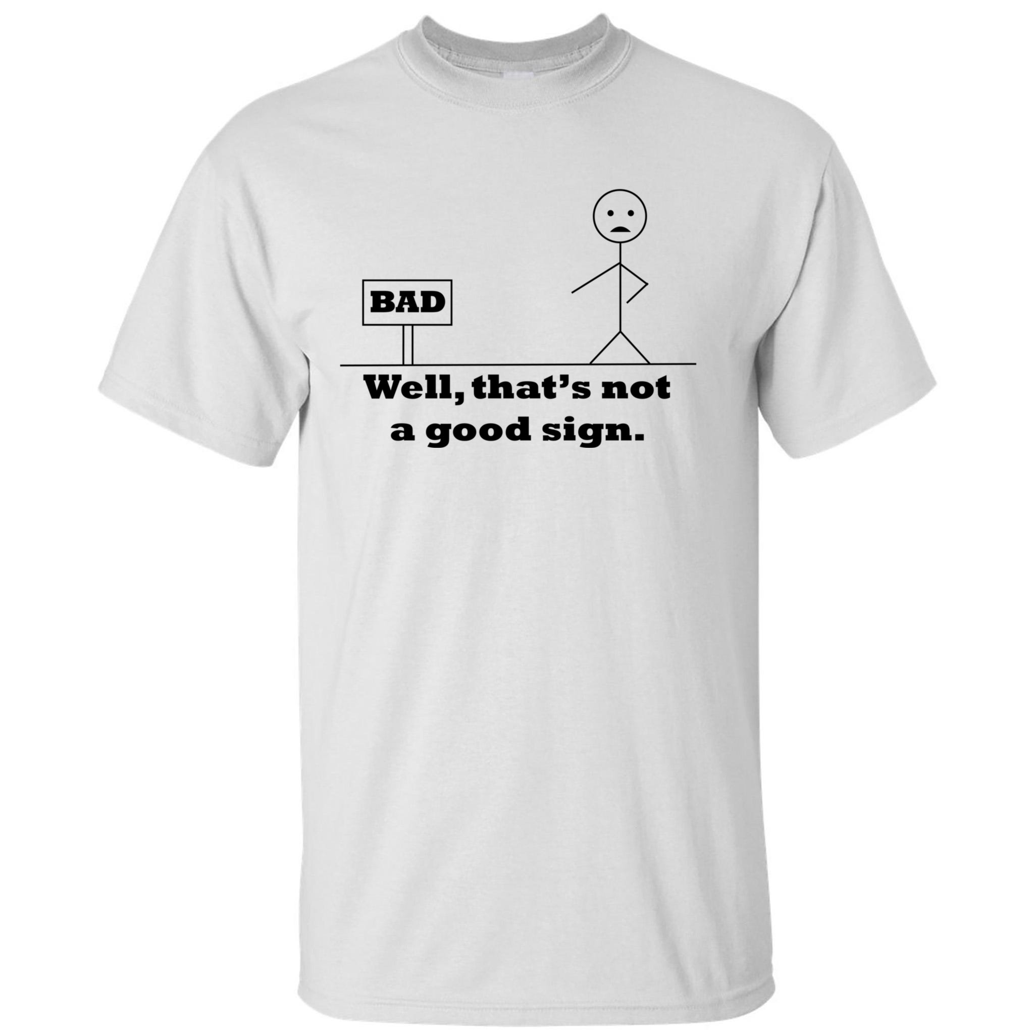 Well That's Not A Good Sign Funny Quotes Tall T-Shirt | TeeShirtPalace