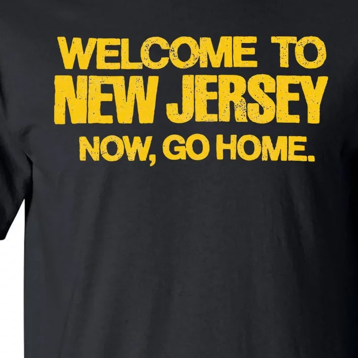 Welcome To New Jersey Now Go Home Distressed Nj 80s Tall T-Shirt