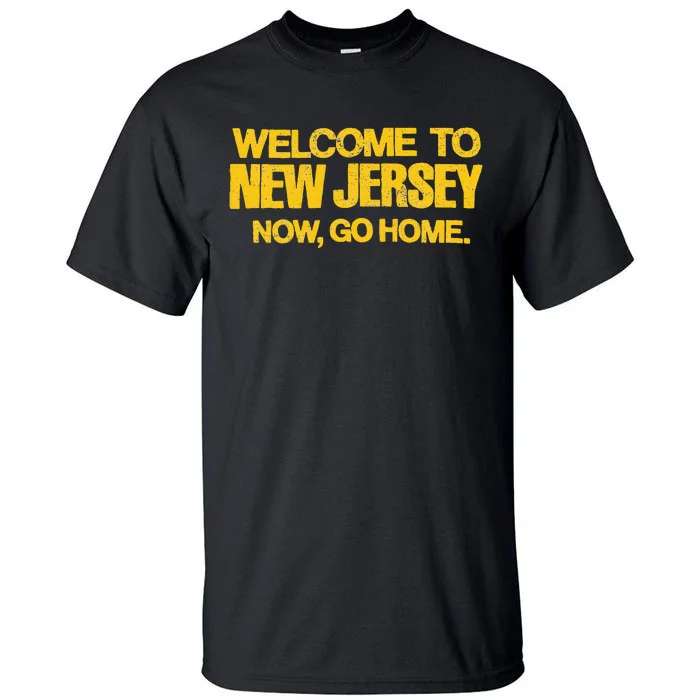 Welcome To New Jersey Now Go Home Distressed Nj 80s Tall T-Shirt